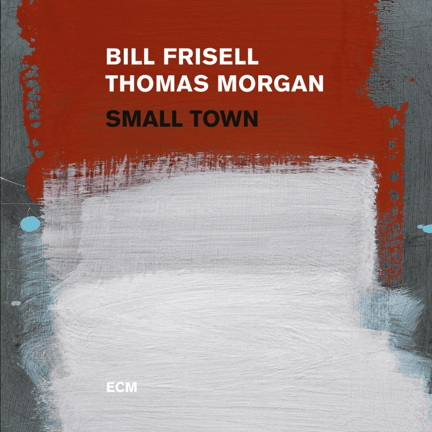 BILL FRISELL, THOMAS MORGAN-SMALL TOWN